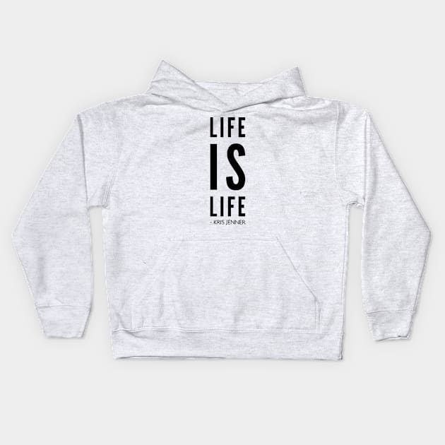 Life is life according to Kris Jenner Kids Hoodie by Live Together